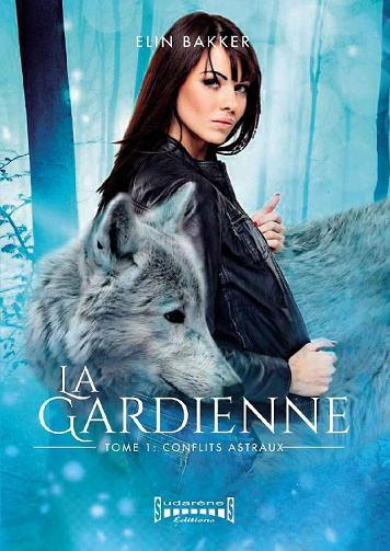 Elin Bakker - La gardienne, Tome 1: Conflits Astraux