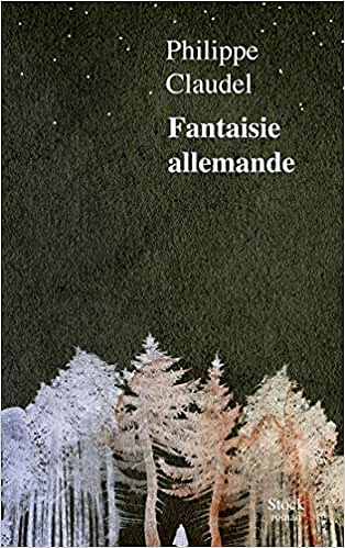 Fantaisie allemande - Philippe Claudel (Rentrée Littérature 2020)