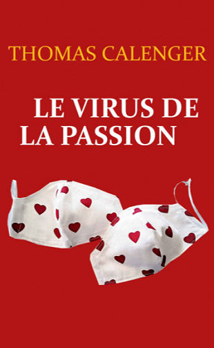 Le virus de la passion - Thomas CALENGER (2020)
