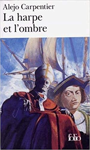 La Harpe et l’ombre - Alejo Carpentier