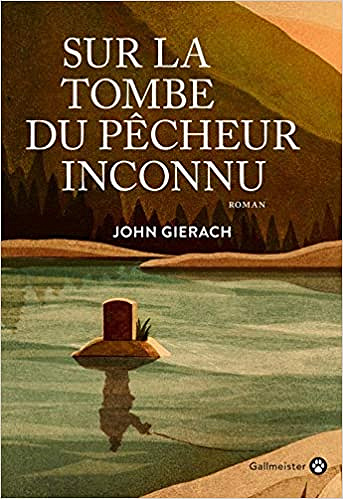 Sur la tombe du pêcheur inconnu - John Gierach