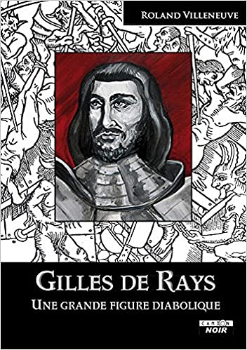 GILLES DE RAYS Une grande figure diabolique - Roland Villeneuve
