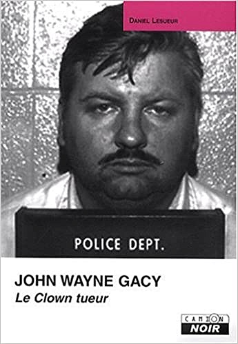 JOHN WAYNE GACY Le clown tueur - Daniel Lesueur