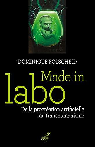 Made in Labo - De la procréation artificielle au transhumanisme - Dominique Folscheid