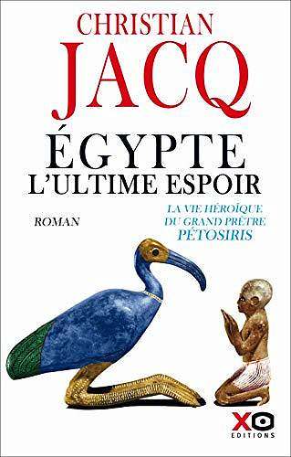 Egypte, l’ultime espoir: La vie héroïque du grand prêtre Pétosiris - Christian Jacq (2020)