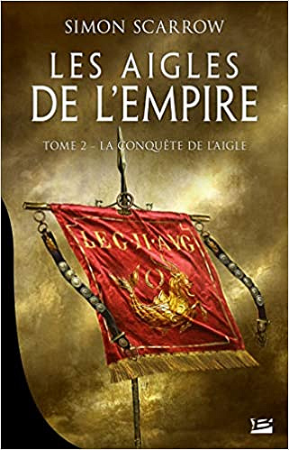 Les Aigles de l’Empire, T2 : La Conquête de l’Aigle - Simon Scarrow (2020)