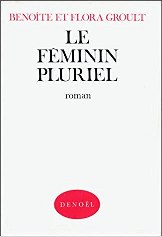 Benoîte Groult - Le féminin pluriel