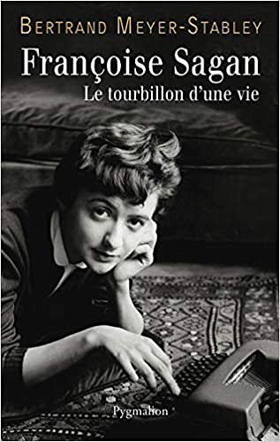 Françoise Sagan : Le tourbillon d’une vie - Bertrand Meyer-Stabley