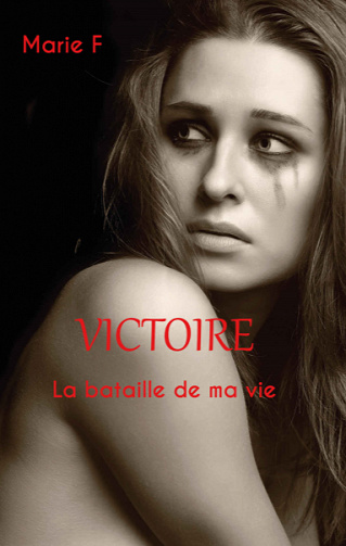 Victoire : La bataille de ma vie - Marie F