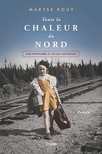 Toute la chaleur du Nord: Une pionnière à l’école sur roues - Maryse Rouy (Rentrée Littérature 2020)