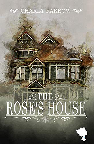 The Rose’s House - Charly Farrow (2020)