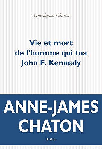 Vie et mort de l’homme qui tua John F. Kennedy - Anne-James Chaton (2020)
