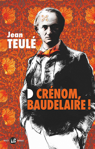 Crénom, Baudelaire ! - Jean Teulé (2020)