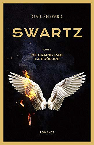 Swartz - Tome 1: Ne crains pas la brûlure - Gail Shepard (2020)