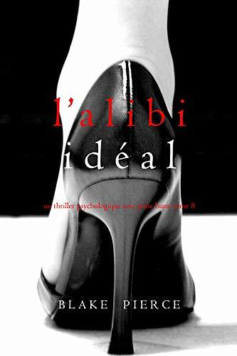 Jessie Hunt T8 : L’alibi Idéal - Blake Pierce