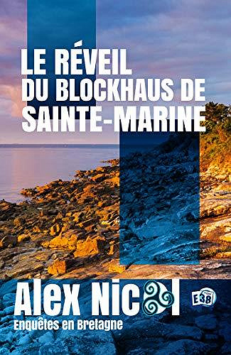 Le réveil du blockhaus de Sainte-Marine: Enquêtes en Bretagne - Alex Nicol