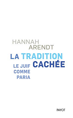 La Tradition cachée: Le Juif comme paria - Hannah Arendt