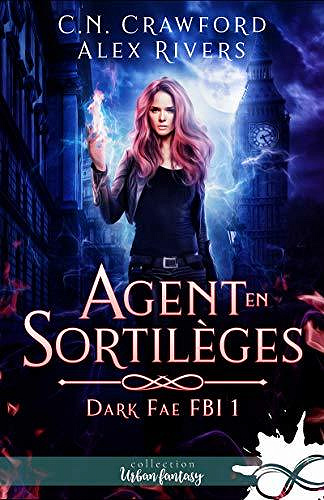 Agent en sortilèges (Dark Fae FBI, T1) - Cn Crawford, Alex Rivers (2020)