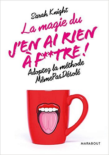 La magie du J’en ai rien à f**tre ! - Sarah Knight