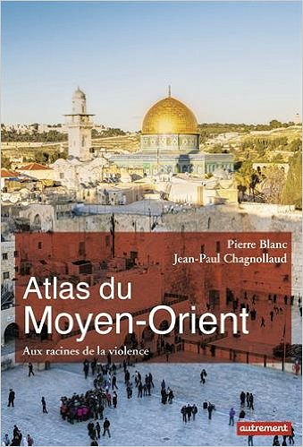 Atlas du Moyen-Orient (2016) - Pierre Blanc & Jean-Paul Chagnollaud