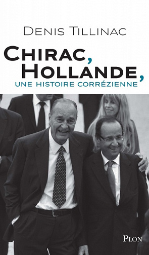 Chirac-Hollande, une histoire correzienne - Denis Tillinac