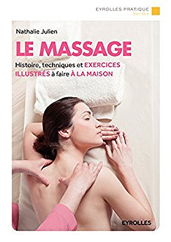 Le massage : Histoire, techniques et exercices illustrés à faire à la maison