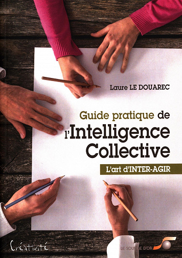 Guide pratique de l’intelligence collective : L’art d’inter-agir