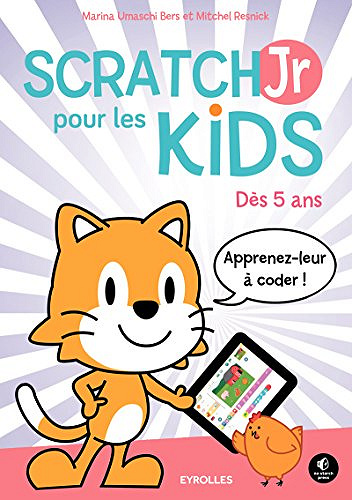 ScratchJr pour les kids: Dès 5 ans - Apprenez-leur à coder