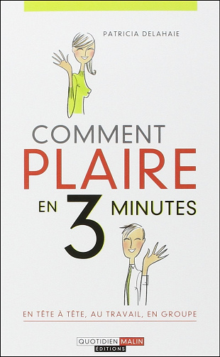 Comment plaire en 3 minutes, en tête-à-tête, au travail, en groupe