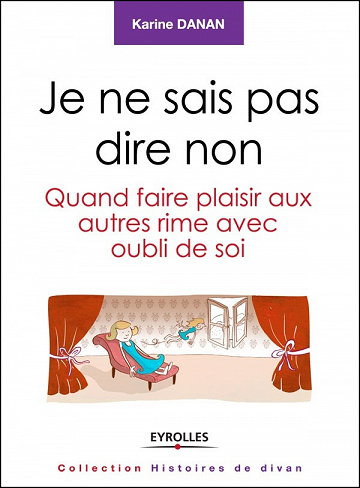 Je ne sais pas dire non : Quand faire plaisir aux autres rime avec oubli de soi