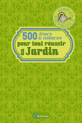 500 trucs et astuces pour se faciliter la vie au jardin