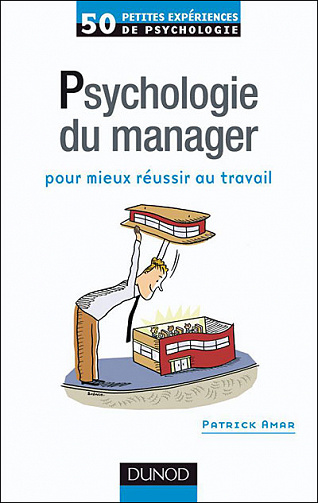 50 petites expériences de psychologie du manager - pour mieux réussir au travail