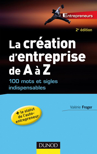 La création d’entreprise de A à Z : 100 mots et sigles indispensables