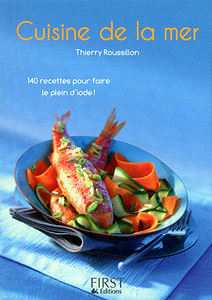 Thierry Roussillon - Cuisine De La Mer - 140 Recettes Pour Faire Le Plein D’Iode