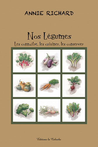 Nos légumes : Les connaître les cuisiner les conserver