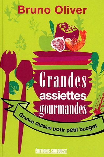 Grandes assiettes gourmandes : Grande cuisine pour petit budget