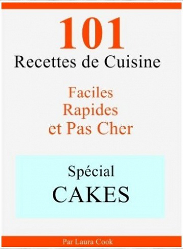 Laura Cook - Spécial Cakes: 101 Recettes de Cuisine Faciles, Rapides et Pas Cher