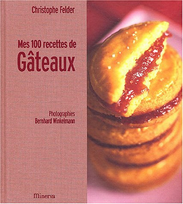 Mes 100 recettes de gâteaux de Christophe Felder