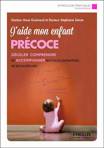 J’aide mon enfant précoce - Déceler, comprendre et accompagner les hauts potentiels et les surdoués