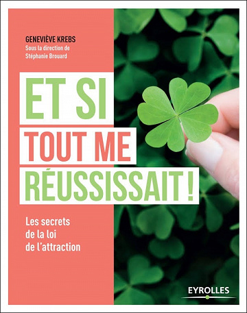 Et si tout me réussissait ? (2016) : Les secrets de la loi de l’attraction