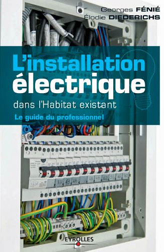 L’installation électrique dans l’habitat existant : Le guide du professionnel