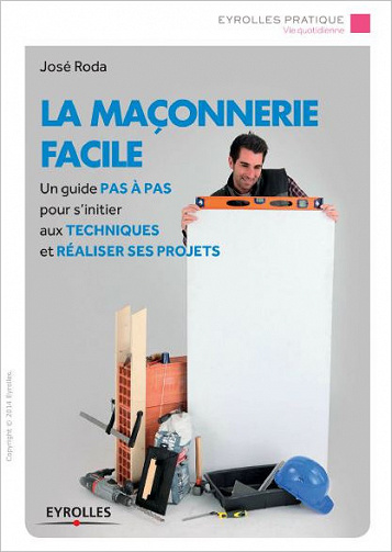 La maçonnerie facile : Un guide pas à pas pour s’initier aux techniques et réaliser ses projets