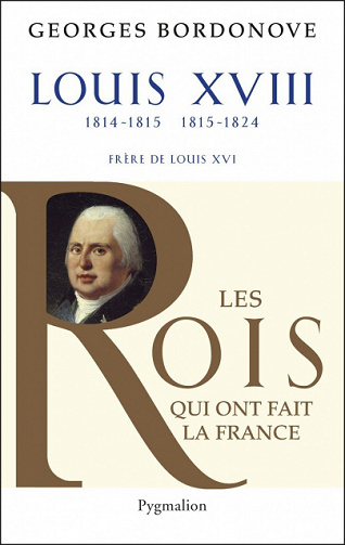 Les Rois qui ont fait la France - Louis XVIII de Georges Bordonove