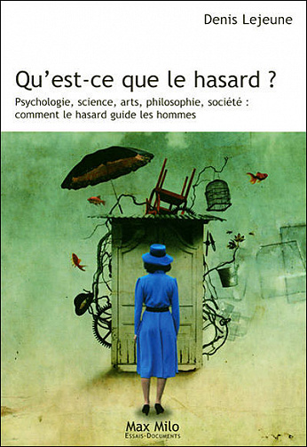 Qu’est-ce que le hasard ? Psychologie, science, arts, philosophie, société comment le hasard guide les hommes