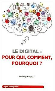 Le digital : pour qui, comment, pourquoi ?