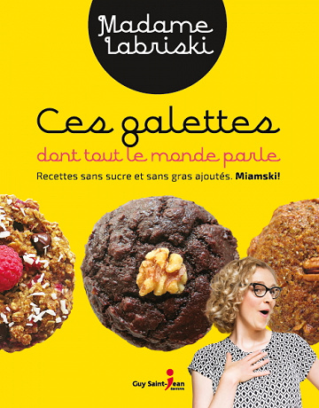 Ces galettes dont tout le monde parle : Recettes sans sucre et sans gras ajoutés