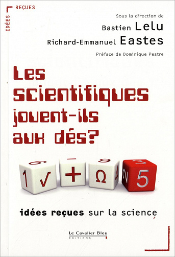Les scientifiques jouent-ils aux dés ? Idées reçues sur la science