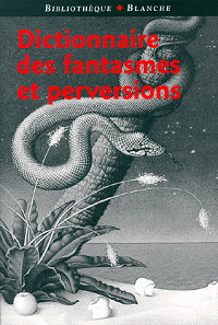 Dictionnaire des fantasmes et perversions