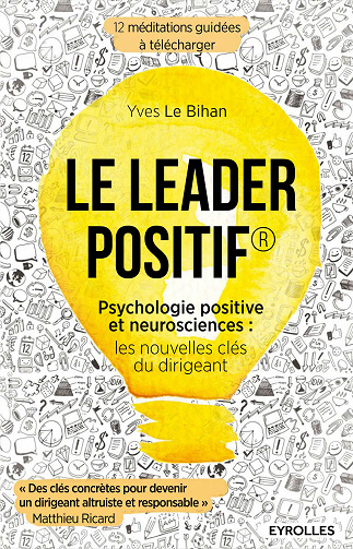 Le leader positif - Psychologie positive et neurosciences : les nouvelles clés du dirigeant