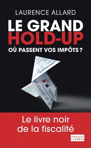 Le Grand Hold-Up: Où passent vos impôts ? de Laurence Allard